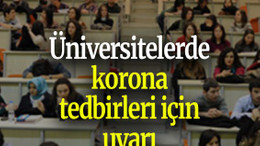 Üniversitelerde korona tedbirleri için uyarı